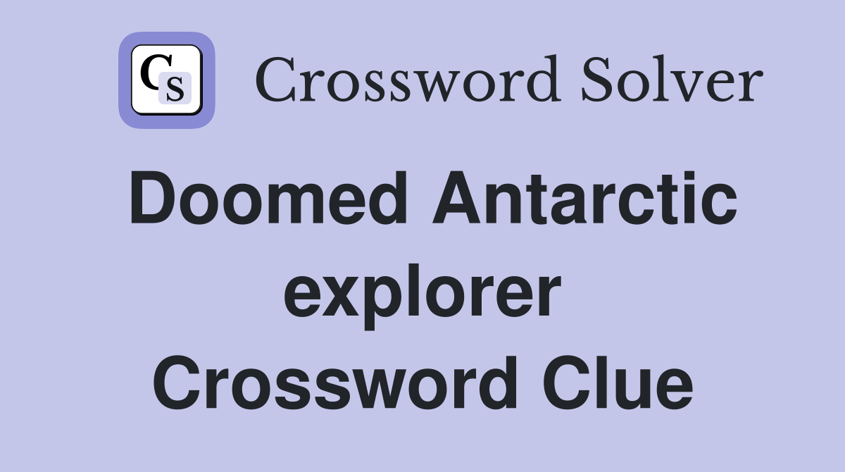 Doomed Antarctic explorer Crossword Clue Answers Crossword Solver